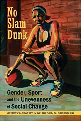 Cover of No Slam Dunk: Gender, Sport, and the Unevenness of Social Change